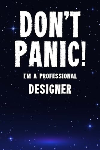 Don't Panic! I'm a Professional Designer Customized 100 Page Lined Notebook Journal Gift for a Busy Designer: Far Better Than a Throw Away Greeting Card