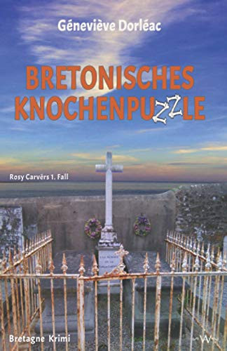 Bretonisches Knochenpuzzle Stell Dir Vor du Bist Tot und Wachst Auf - Rosy Carvérs 1. Fall - Bretagne Krimi