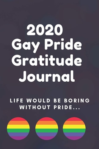 2020 Gay Pride Gratitude Journal 6x9 2020 LGBT Pride Gratitude Journal, Planner Or Organizer (Cute Gift for Gay Guys)