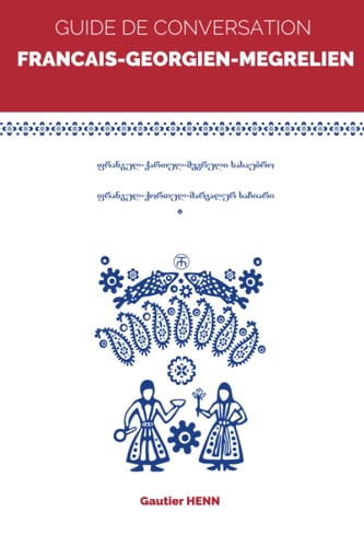 Guide de conversation français-géorgien-megrélien (French Edition)