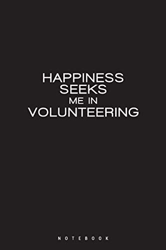 Happiness Seeks Me in Volunteering Gift for Any Interested by Social Work, Lined Notebook ( 6x9 ) 120 Pages