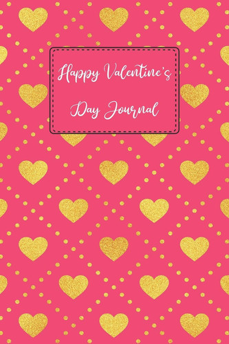Happy Valentine's Day Journal Elegant Keepsake Dating and Marriage Couples Love Memories Personal Notebook for Girlfriend, Boyfriend, Newlyweds, and Old Loving Relationships, Hearts Theme Diary