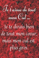 Je t'aime de tout mon Cul Carnet de notes ligné à remplir, cadeau d'amour pour femme ou homme, cadeau d'amoureux, cadeau saint valentin drôle ... Jolie cahier de notes pour Elle Ou pour Lui