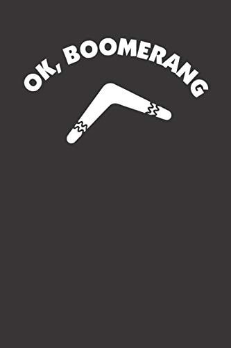 OK Boomerang 120 Page Notebook Lined Journal for Funny Lovers of Boomerangs and OK Boomer Parody