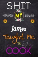 Shit My James Taught Me to Cook Blank Recipe Book / Great for Shit My James Taught Me to Cook Blank Cookbook; Personalized Recipe Book; Cute Recipe Book; Empty Recipe Book; Customized Recipe Book; Small Blank Cookbook