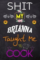 Shit My BRIANNA Taught Me to Cook Blank Recipe Book / Great for Shit My BRIANNA Taught Me to Cook Blank Cookbook; Personalized Recipe Book; Cute Recipe Book; Empty Recipe Book; Customized Recipe Book; Small Blank Cookbook