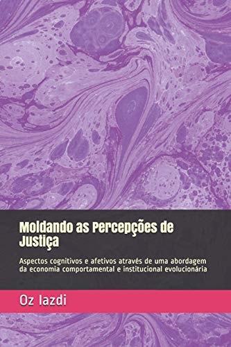 Moldando as Percepções de Justiça Aspectos cognitivos e afetivos através de uma abordagem da economia comportamental e institucional evolucionária