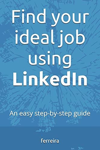 Find Your Ideal Job Using LinkedIn An Easy Step-By-step Guide