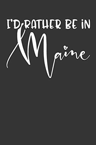 I'd Rather Be in Maine 6x9 120 Page United States Bucket List Travel Planning Journal