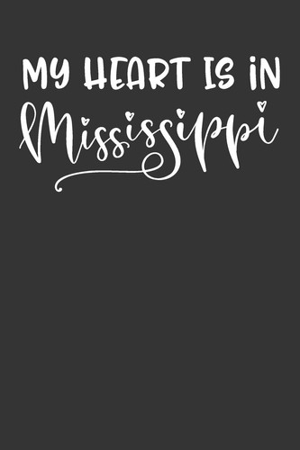 My Heart Is in Mississippi 6x9 120 Page United State Travel Planning Journal