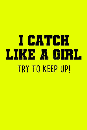 I Catch Like a Girl Try to Keep Up Softball Lined Notebook for Catcher / Pitcher Girls Training Journal at Sports, High School, College, University