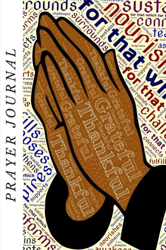 Prayer Journal A Guide Journal for Every Day Praise