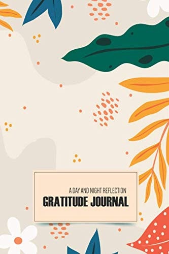 Gratitude A Day and Night Reflection Journal 90 Days: Gratitude Journal, Spread kindness, Mindfulness Journal