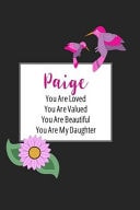 Paige You Are Loved You Are Valued You Are Beautiful You Are My Daughter Personalized with Name Journal (a Gift to Daughter from Mom, with Writing Prompts, Floral Mandalas to Color & Inspirational Mom-Ism Quotes)