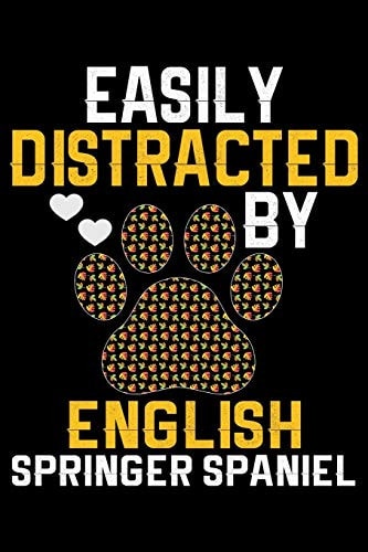 Easily Distracted by English Springer Spaniel Cool English Springer Spaniel Dog Journal Notebook - Gifts Idea for English Springer Spaniel Dog Lovers Notebook for Men & Women