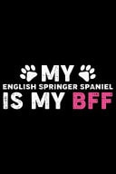 My English Springer Spaniel Is My BFF Cool English Springer Spaniel Dog Journal Notebook - Gifts Idea for English Springer Spaniel Dog Lovers Notebook for Men & Women