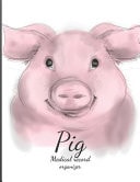 Pig Medical Records Organizer Pig Medical Records Organizer: Health and Wellness Log Book for Animal Lovers , Vaccination Record Journal Veterinaries ... ,Activities Record , Owner's Maintenance
