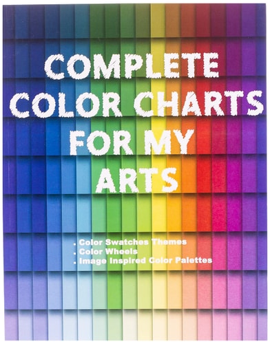 Complete Color Charts for My Arts - Color Swatches Themes, Color Wheels, Image Inspired Color Palettes 3 in 1 Graphic Design Swatch Tool Book, DIY Color Dictionary Inspirations, Theory and Use of Color, Color Theory for Artist, Art Education School