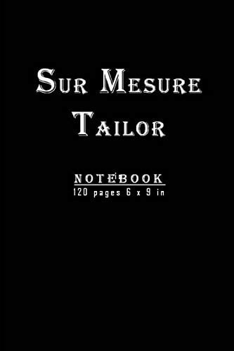 Sur Mesure Tailor Notebook New and Unique Designed Notebook for Tailors; 120 Pages and 6 X 9 Inches. Perfect Christmas and Birthday Gift. Professionnel Tailor Journal/planner