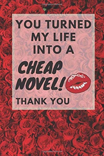 You Turned My Life Into a Cheap Novel! Thank You Sassy Notebook, Fun Valentine's Day Gift for Him Or Her