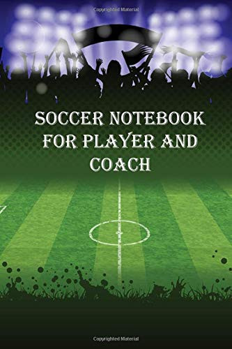Soccer NoteBook for player and Coach: A journal of my games With Soccer Field Drawing and Pages to Take Notes
