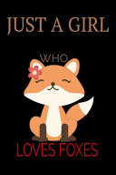 Just a Girl Who Loves Foxes Cute Fox Gift Journal for Kids, Women 6x9 Inches 110 Pages Matte Finish Perfect Cover College Ruled Lined Writing Notebook