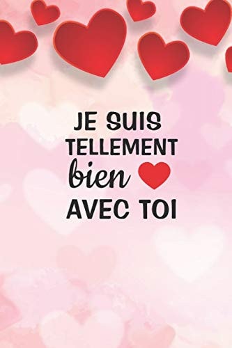 Je Suis Tellement Bien Avec Toi Carnet de Notes Saint Valentin, Journal Intime, Ou Planificateur, Cadeau d'amour, Anniversaire Pour Femme Ou Homme, Cadeau Saint Valentin Pour Elle Ou Pour Lui