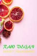 Raw Vegan A 90 Day Anxiety Management and Wellness Journal. Track Everything That Makes You Anxious and Devise Ways to Reverse It. This Mindfulness Aligned with Your Healthy Diet Will Bring You Joy and Contentment. You Deserve to Be Happy