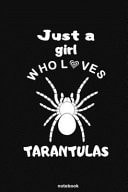 Just a Girl Who Loves Tarantulas Tarantulas Notebook for Writing, Journaling, Sticking, Clippings, Drawings - Gifts for Tarantulas Spiders Lovers