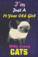 I'm Just a 14 Year Old Girl Who Loves Cats Lined Notebook/Journal 100 Pages (6 X 9) Birthday Gift 14 Year Old Girl, Just a Girl Who Loves Cats