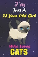 I'm Just a 23 Year Old Girl Who Loves Cats Lined Notebook/Journal 100 Pages (6 X 9) Birthday Gift 23 Year Old Girl, Just a Girl Who Loves Cats