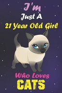 I'm Just a 21 Year Old Girl Who Loves Cats Lined Notebook/Journal 100 Pages (6 X 9) Birthday Gift 21 Year Old Girl, Just a Girl Who Loves Cats