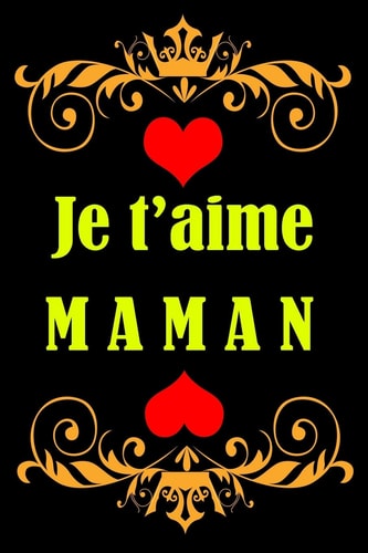 Je T'aime Maman Un Carnet / Bloc-Notes / Journal de Taille Gnreuse. Joli Carnet de Notes de 6 X 9, la Fte des Mres / Anniversaire de Mere: Je T'aime Maman: Anniversaire de Mere - Bloc-notes - Cadeau Pour Maman