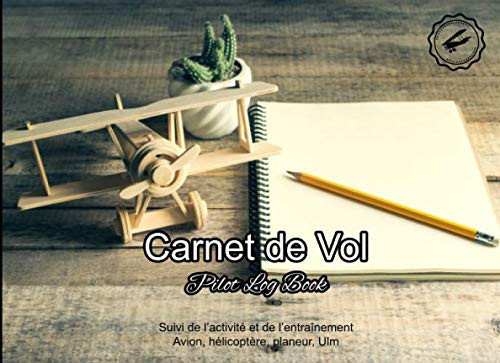 Carnet de vol: v2-2 Journal de bord pour Pilotes | Suivi des vols ULM Avions Hélicoptères Planeurs Ascension Ballon | 101 pages | 20,96 x 15,24 cm | avion en bois carnet de notes (French Edition)