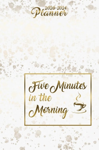 Five Minutes in the Morning 2020-2024 Five Year Planner: Five Years 60 Months Calendar Monthly Planner Schedule Organizer
