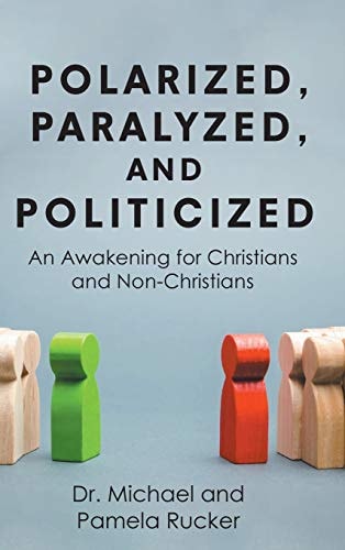 Polarized, Paralyzed, and Politicized An Awakening for Christians and Non-Christians