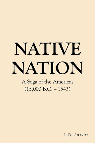 Native Nation A Saga of the Americas (15,000 B. C. - 1543)
