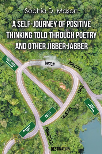 A Self-Journey of Positive Thinking Told Through Poetry and Other Jibber-Jabber