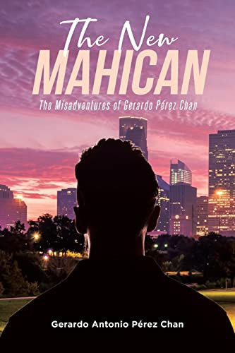 The New Mahican The Misadventures of Gerardo Pérez Chan