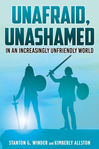 Unafraid, Unashamed in an Increasingly Unfriendly World