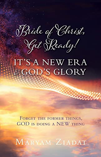 Bride of Christ, Get Ready! It's a New Era & God's Glory Forget the Former Things, GOD Is Doing a NEW Thing