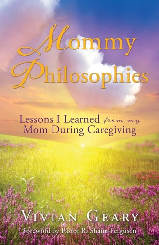 Mommy Philosophies Lessons I Learned from My Mom During Caregiving