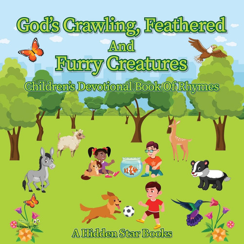 God's Crawling, Feathered and Furry Creatures Children's Devotional Book of Rhymes