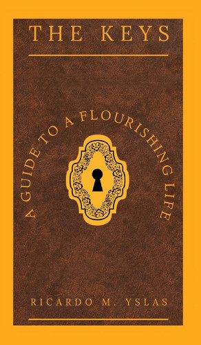 The Keys A Guide To A Flourishing Life