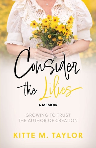 Consider the Lilies a Memoir Growing to Trust the Author of Creation