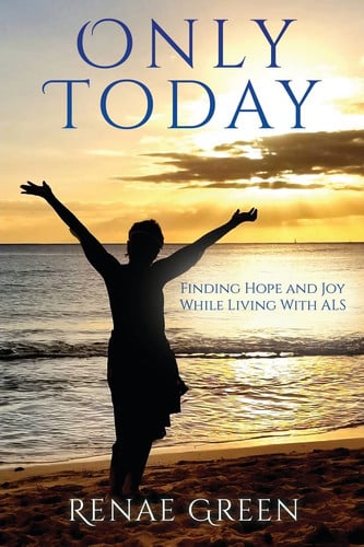 Only Today Finding Hope and Joy While Living With ALS