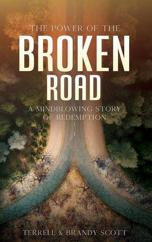 The Power of the Broken Road A Mind Blowing Story of Redemption