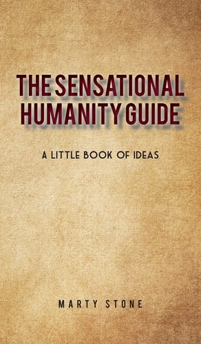 The Sensational Humanity Guide A Little Book of Ideas