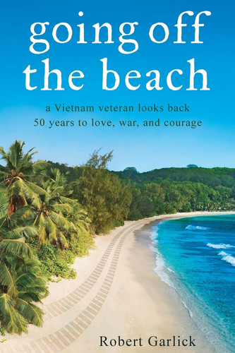 Going Off the Beach A Vietnam Veteran Looks Back 50 Years to Love, War, and Courage