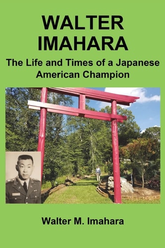 Walter Imahara The Life and Times of a Japanese American Champion